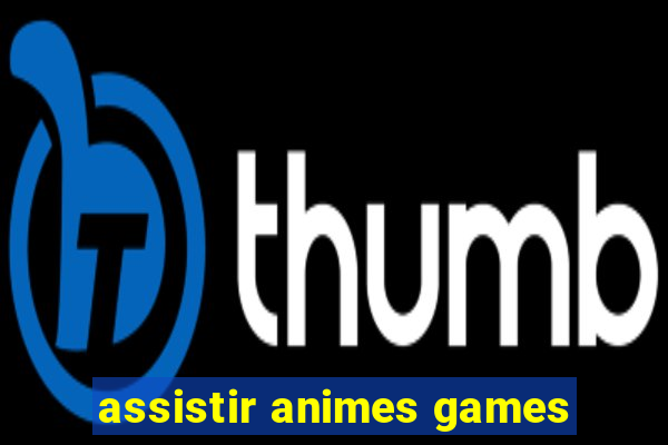 assistir animes games